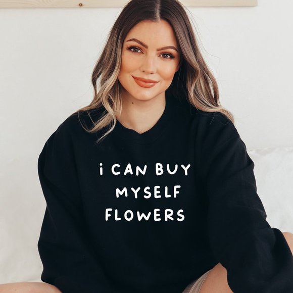 I Can Buy Myself Flowers Text Black Sweatshirt - Picture 1 of 5